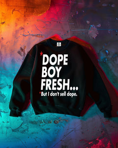 "Dope Boy Fresh... But I Don't Sell Dope" Sweatshirt