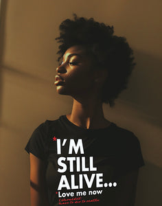 “I’m Still Alive... Love Me Now” T-shirt