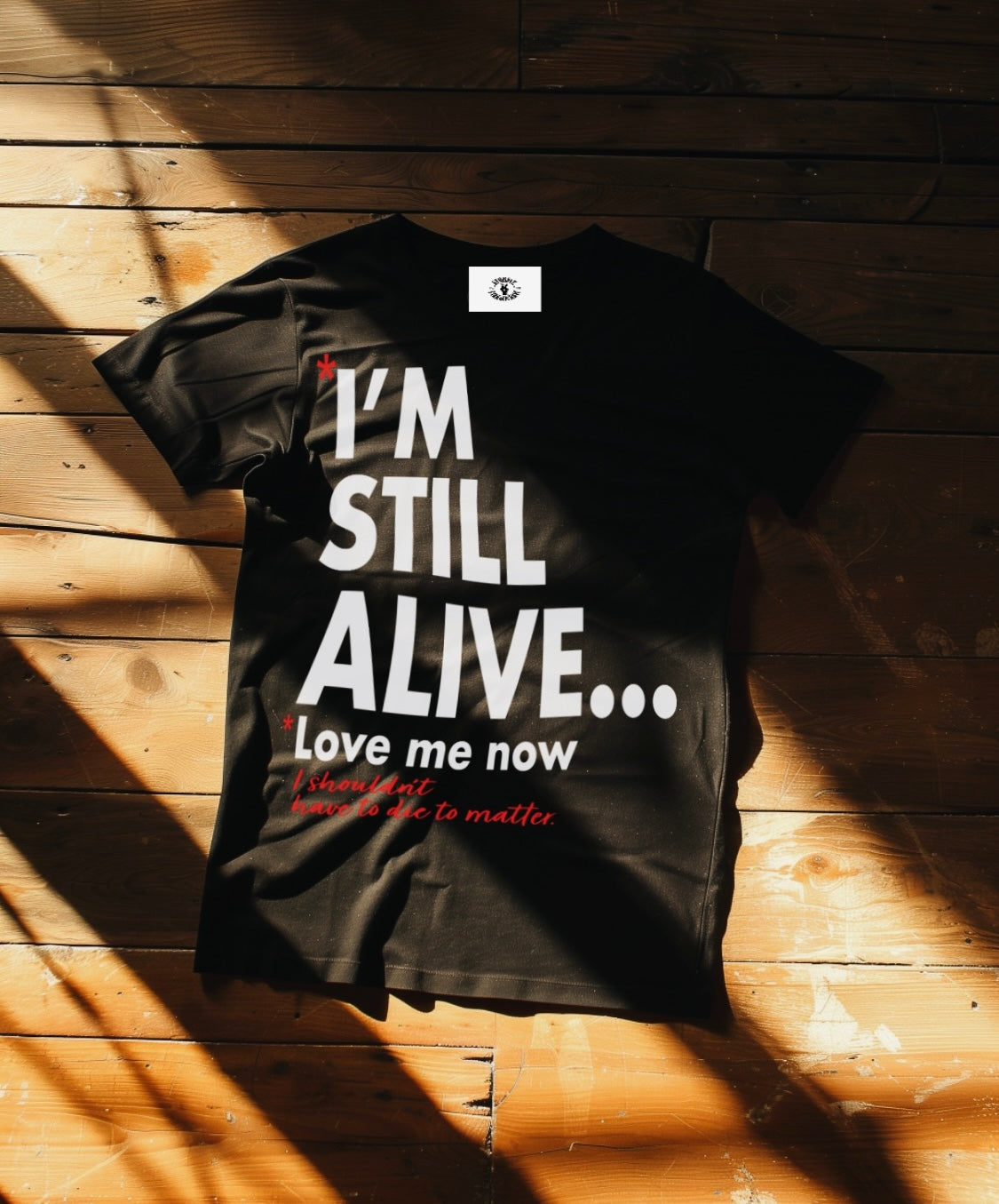 “I’m Still Alive... Love Me Now” T-shirt