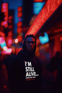 "I'm Still Alive... Love Me Now" Hoodie