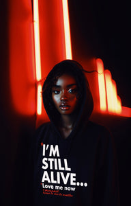 "I'm Still Alive... Love Me Now" Hoodie