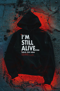 "I'm Still Alive... Love Me Now" Hoodie