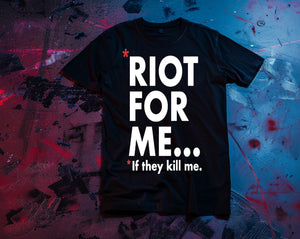 "Riot For Me..." T-shirt