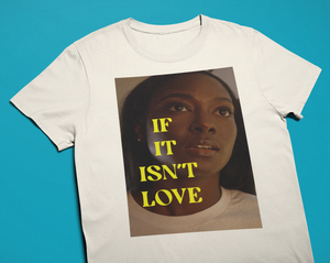 "If It Isn't Love" T-Shirt