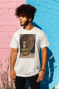 "If It Isn't Love" T-Shirt