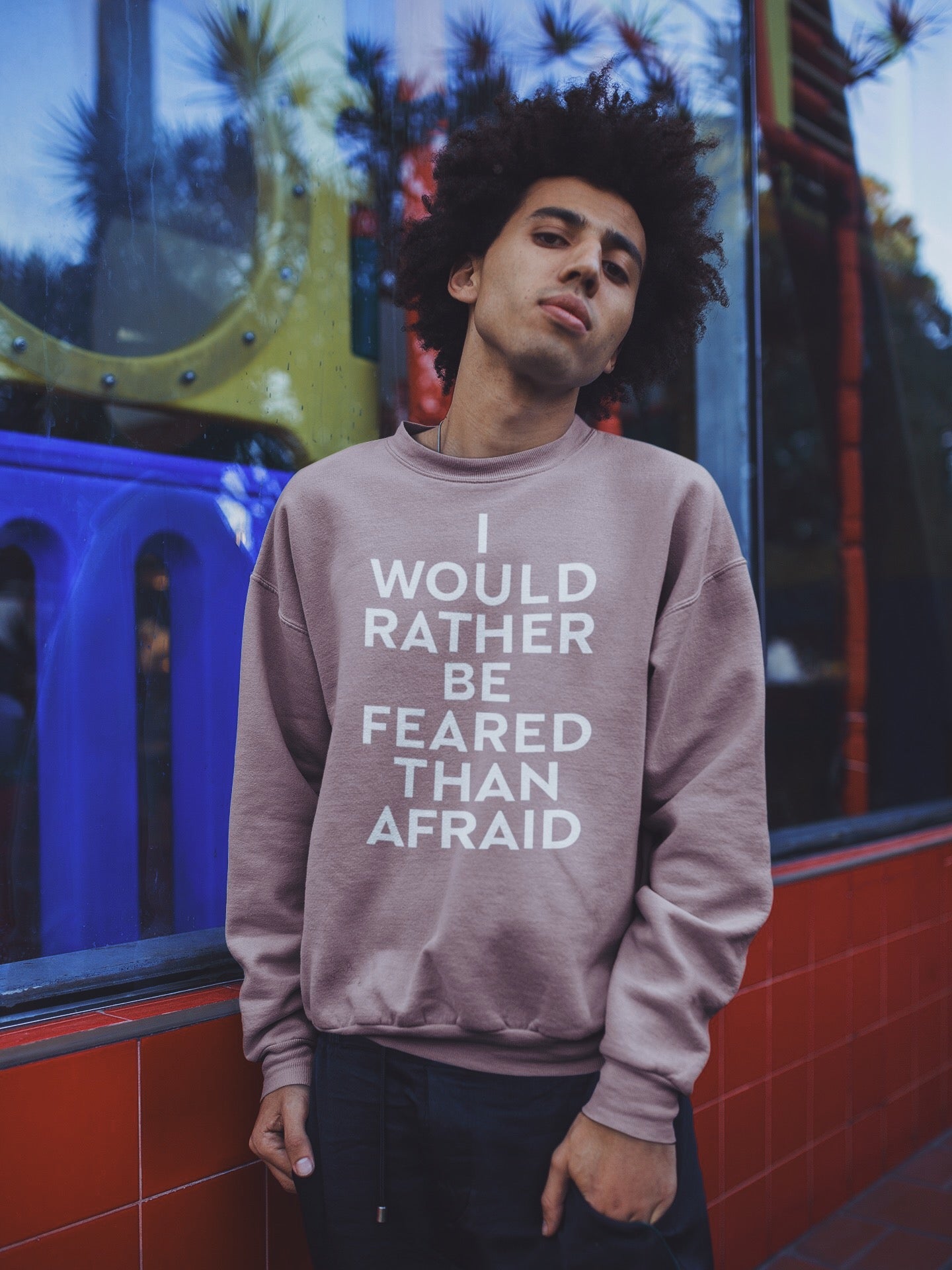 “I Would Rather Be Feared Than Afraid” Sweatshirt