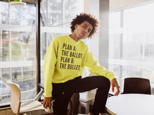 "Plan A: The Ballot, Plan B: The Bullet" Sweatshirt