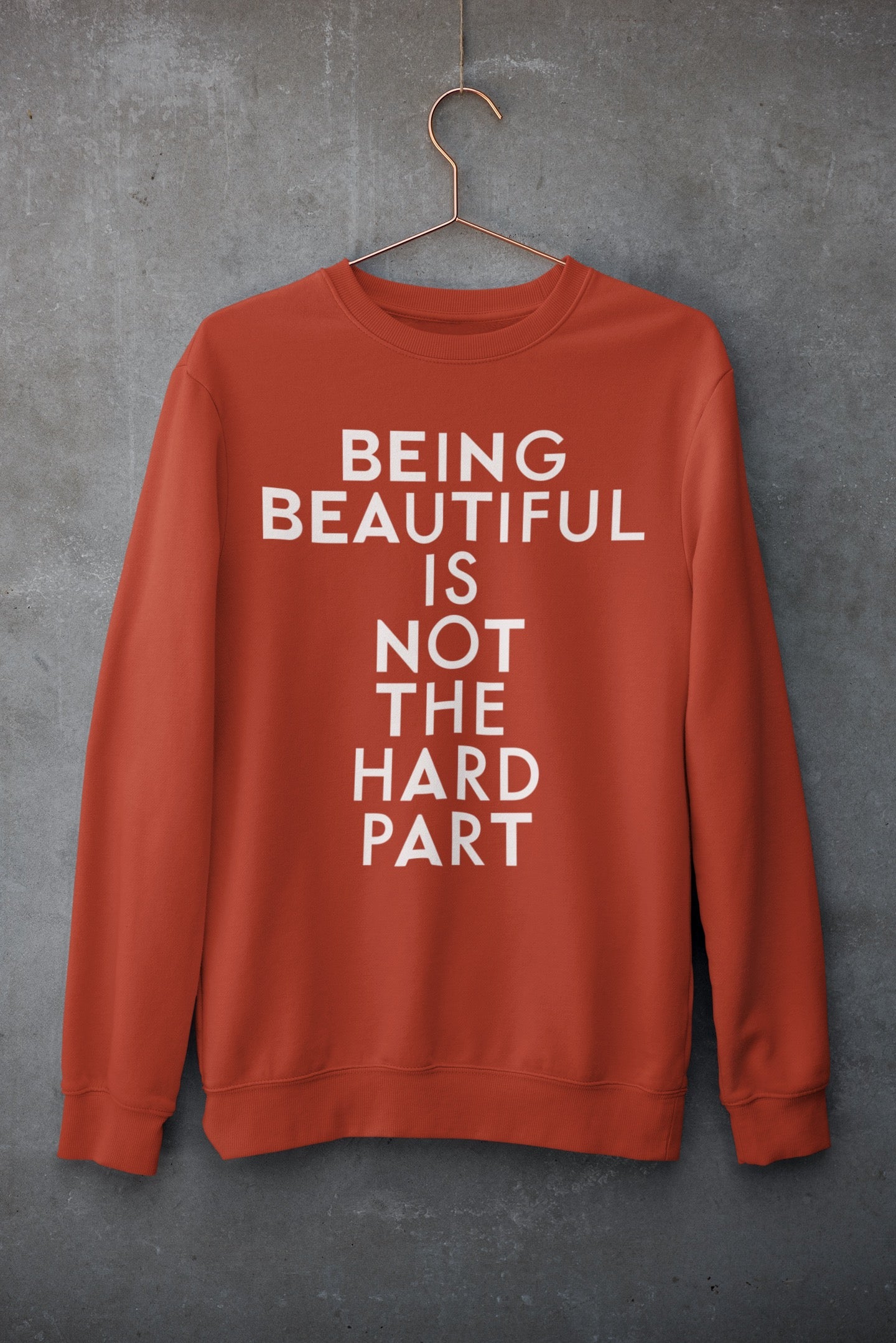 "Being Beautiful Is Not The Hard Part" Sweatshirt