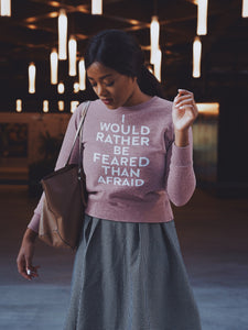 “I Would Rather Be Feared Than Afraid” Sweatshirt