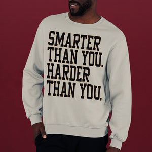 "Smarter And Harder Than You" Sweatshirt